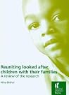 Reuniting Looked After Children With Their Families: A review of the research