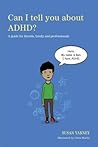 Can I Tell You About ADHD? by Susan Yarney