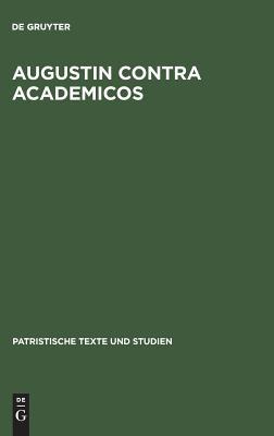 Augustin contra Academicos: (Vel de Academicis). Buch 1 (Patristische Texte und Studien, 58) (German Edition)