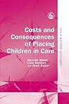 Costs and Consequences of Placing Children in Care (Child Welfare Outcomes) Costs and Consequences of Placing Children in Care (Child Welfare Outcomes)