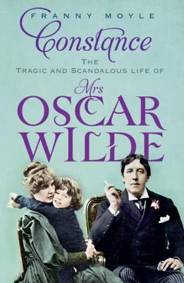 Constance: The Tragic and Scandalous Life of Mrs Oscar Wilde
