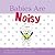 Babies Are Noisy: A book for big brothers and sisters including those on the autism spectrum