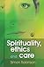 Spirituality, Ethics and Care