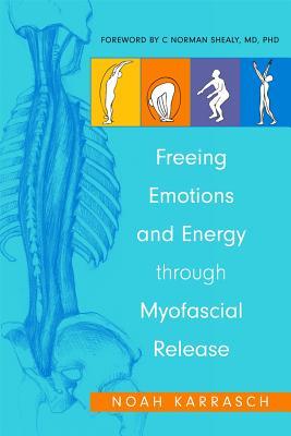 Freeing Emotions and Energy Through Myofascial Release (Paperback)