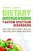 Dietary Interventions in Autism Spectrum Disorders: Why They Work When They Do, Why They Don't When They Don't