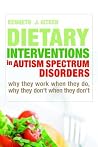 Dietary Interventions in Autism Spectrum Disorders: Why They Work When They Do, Why They Don't When They Don't Dietary Interventions in Autism Spectrum Disorders: Why They Work When They Do, Why They Don't When They Don't