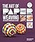 The Art of Paper Weaving: 46 Colorful, Dimensional Projects--Includes Full-Size Templates Inside & Online Plus Practice Paper for One Project