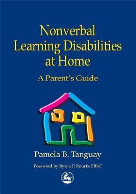Nonverbal Learning Disabilities at Home: A Parent's Guide (Paperback)