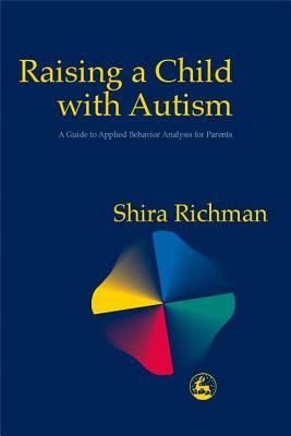 Raising a Child with Autism: A Guide to Applied Behavior Analysis for Parents (Paperback)