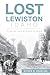 Lost Lewiston, Idaho by Steven D. Branting