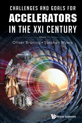 CHALLENGES AND GOALS FOR ACCELERATORS IN THE XXI CENTURY (Hardcover)