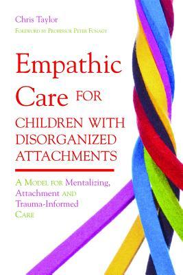 Empathic Care for Children With Disorganized Attachments: A Model for Mentalizing, Attachment and Trauma-informed Care