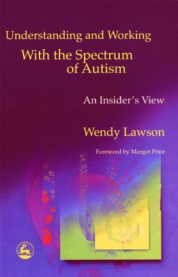 Understanding and Working with the Spectrum of Autism: An Insider's View (Paperback)