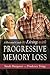 A Personal Guide to Living with Progressive Memory Loss