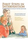 First Steps in Intervention with Your Child with Autism: Frameworks for Communication First Steps in Intervention with Your Child with Autism: Frameworks for Communication