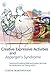 Creative Expressive Activities and Asperger's Syndrome: Social and Emotional Skills and Positive Life Goals for Adolescents and Young Adults