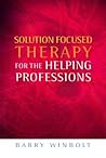 Solutions Focused Therapy for the Helping Professions Solutions Focused Therapy for the Helping Professions