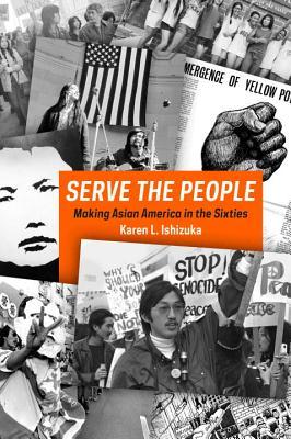 Serve the People: Making Asian America in the Long Sixties (Hardcover)