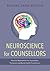 Neuroscience for Counsellors: Practical Applications for Counsellors, Therapists, and Mental Health Practitioners