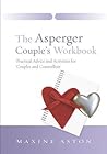 The Asperger Couple's Workbook: Practical Advice and Activities for Couples and Counsellors The Asperger Couple's Workbook: Practical Advice and Activities for Couples and Counsellors