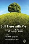 Still Here with Me: Teenagers and Children on Losing a Parent
