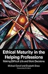 Ethical Maturity in the Helping Professions: Making Difficult Life and Work Decisions