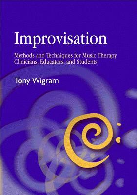 Improvisation: Methods and Techniques for Music Therapy Clinicians, Educators, and Students (Paperback)