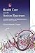 Health Care and the Autism Spectrum: A Guide for Health Professionals, Parents and Carers