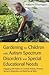 Gardening for Children With Autism Spectrum Disorders and Special Educational Needs: Engaging With Nature to Combat Anxiety, Promote Sensory Integration and Build Social Skills
