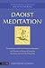 Daoist Meditation: The Purification of the Heart Method of Meditation and Discourse on Sitting and Forgetting (Zuo Wang Lun) by Si Ma