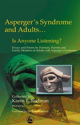 Asperger's Syndrome and Adults... Is Anyone Listening? Essays and Poems by Partners, Parents and Family Members... (Paperback)