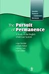 The Pursuit of Permanence: A Study of the English Child Care System (Quality Matters in Childrens Services) The Pursuit of Permanence: A Study of the English Child Care System (Quality Matters in Childrens Services)