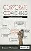 Corporate Coaching: The Essential Guide