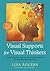 Visual Supports for Visual Thinkers: Practical Ideas for Students with Autism Spectrum Disorders and Other Special Educational Needs