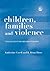 Children, Families and Violence by Katherine Covell