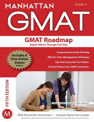 GMAT Roadmap:: Expert Advice Through Test Day; GMAT Strategy Guide; This Guide Provides a Comprehensive Look at Preparing to Face the GMAT Outside the Scope of Quant (Strategy Guide 0)