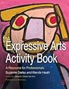 The Expressive Arts Activity Book: A Resource for Professionals
