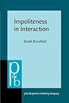 Impoliteness in Interaction (Pragmatics & Beyond New Series)