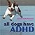 All Dogs Have ADHD