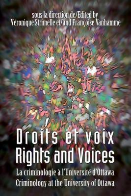 Droits et voix - Rights and Voices: La criminologie a l'Universite d'Ottawa - Criminology at the University of Ottawa (Alternative Perspectives in Criminology) (French Edition)