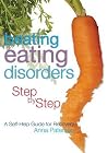 Beating Eating Disorders Step by Step: A Self-Help Guide for Recovery Beating Eating Disorders Step by Step: A Self-Help Guide for Recovery
