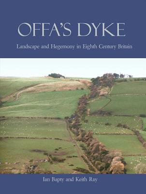 Offa's Dyke: Landscape and Hegemony in Eighth-Century Britain (Paperback)