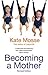 Becoming a Mother by Kate Mosse