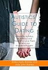 Autistics' Guide to Dating: A Book by Autistics, for Autistics and Those Who Love Them or Who Are in Love with Them