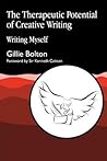 The Therapeutic Potential of Creative Writing: Writing Myself The Therapeutic Potential of Creative Writing: Writing Myself