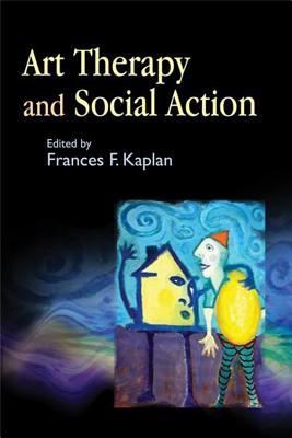 Art Therapy and Social Action: Treating the World's Wounds (Paperback)