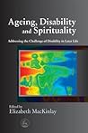 Ageing, Disability and Spirituality: Addressing the Challenge of Disability in Later Life