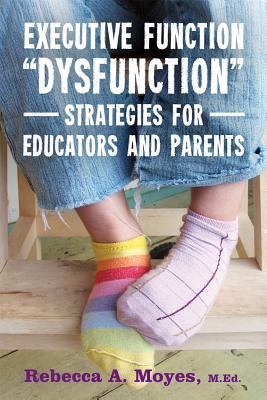 Executive Function "Dysfunction" - Strategies for Educators and Parents (Paperback)