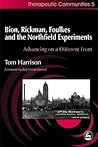 Bion, Rickman, Foulkes and the Northfield Experiments: Advancing on a Different Front (Community, Culture and Change) Bion, Rickman, Foulkes and the Northfield Experiments: Advancing on a Different Front (Community, Culture and Change)