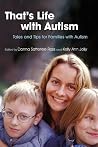 That's Life with Autism: Tales and Tips for Families with Autism That's Life with Autism: Tales and Tips for Families with Autism